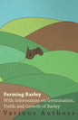 Farming Barley - With Information on Germination, Yields and Growth of Barley - Paperback