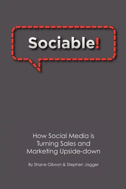 Sociable!: How Social Media is Turning Sales and Marketing Upside Down - Paperback