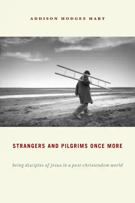 Strangers and Pilgrims Once More: Being Disciples of Jesus in a Post-Christendom World - Paperback