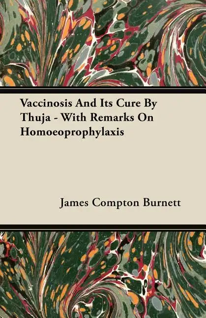 Vaccinosis And Its Cure By Thuja - With Remarks On Homoeoprophylaxis - Paperback