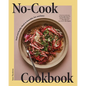 No-Cook Cookbook: Fresh and Healthy Meals to Assemble, Eat, and Enjoy - Hardcover