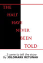 The Half Have Never Been Told: ...I Came to tell the Story - Hardcover