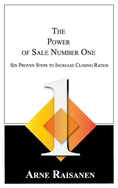 The Power of Sale Number One: Six Proven Steps to Increase Closing Ratios - Hardcover