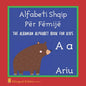 The Albanian Alphabet Book For Kids: Language Learning Educational Gift For Toddlers, Babies & Children Age 1 - 3: Alfabeti Shqip Për Fëmijë - Paperback