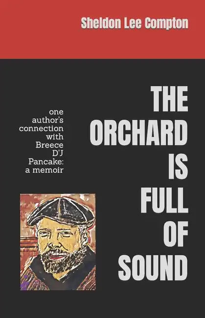 The Orchard Is Full of Sound: one author's connection with Breece D'J Pancake: a memoir - Paperback