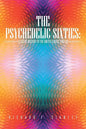 The Psychedelic Sixties: A Social History of the United States, 1960-69 - Paperback