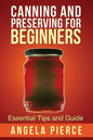 Canning and Preserving for Beginners: Essential Tips and Guide - Paperback