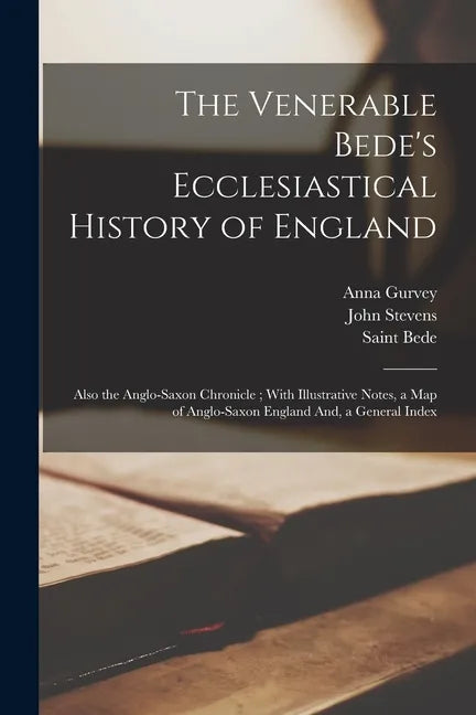 The Venerable Bede's Ecclesiastical History of England: Also the Anglo-Saxon Chronicle; With Illustrative Notes, a Map of Anglo-Saxon England And, a G - Paperback