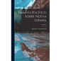 Ensayo Político Sobre Nueva España; Volume 1 - Hardcover