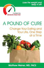 A Pound of Cure: Change Your Eating and Your Life, One Step at a Time - Paperback