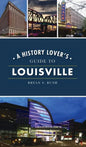 History Lover's Guide to Louisville - Hardcover