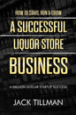 How to Start, Run & Grow a Successful Liquor Store Business: A Million Dollar Startup Guide to Success - Paperback