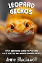 Leopard Geckos: Your Essential Guide to Pet Care for a Healthy and Happy Leopard Gecko - Paperback