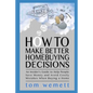 How to Make Better Homebuying Decisions: An Insider's Guide to Help People Save Money and Avoid Costly Mistakes When Buying a Home - Paperback