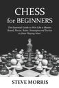 Chess for Beginners: The Essential Guide to Win Like a Master. Board, Pieces, Rules, Strategies and Tactics to Start Playing Now! - Paperback
