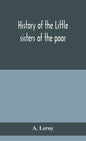 History of the Little sisters of the poor - Hardcover