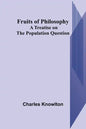 Fruits of Philosophy: A Treatise on the Population Question - Paperback
