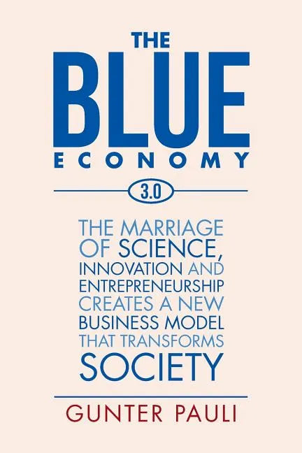 The Blue Economy 3.0: The marriage of science, innovation and entrepreneurship creates a new business model that transforms society - Paperback
