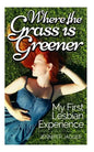 Where the Grass is Greener: My First Lesbian Experience - Paperback