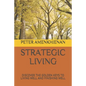 Strategic Living: Discover the Golden Keys to Living Well and Finishing Well - Paperback