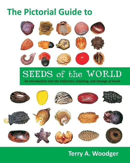 The Pictorial Guide to Seeds of the World: An Introduction Into the Collection, Cleaning, and Storage of Seeds - Paperback