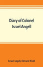 Diary of Colonel Israel Angell, commanding the Second Rhode Island continental regiment during the American revolution, 1778-1781 - Paperback
