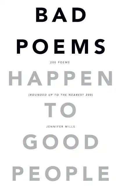 Bad Poems Happen to Good People: 200 Poems (Rounded up to the Nearest 200) - Paperback