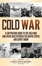 Cold War: A Captivating Guide to the Cold War and Space Race Between the United States and Soviet Union - Hardcover