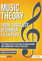 Music Theory: From Beginner to Expert - The Ultimate Step-By-Step Guide to Understanding and Learning Music Theory Effortlessly - Paperback