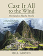 Cast It All To The Wind: Overland to Machu Picchu - Paperback