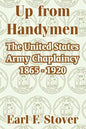 Up from Handymen: The United States Army Chaplaincy 1865 - 1920 - Paperback
