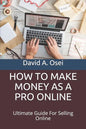 How to Make Money as a Pro Online: Ultimate Guide For Selling Online - Paperback