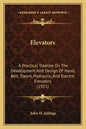 Elevators: A Practical Treatise on the Development and Design of Hand, Belt, Steam, Hydraulic, and Electric Elevators (1915) - Paperback