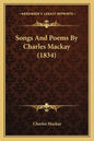 Songs And Poems By Charles Mackay (1834) - Paperback