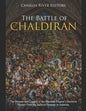 The Battle of Chaldiran: The History and Legacy of the Ottoman Empire's Decisive Victory Over the Safavid Dynasty in Anatolia - Paperback