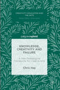 Knowledge, Creativity and Failure: A New Pedagogical Framework for Creative Arts - Hardcover