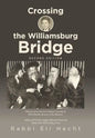 Crossing the Williamsburg Bridge, Second Edition: Memories of an American Youngster Growing up with Chassidic Survivors of the Holocaust. Enhanced wit - Hardcover