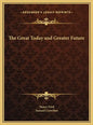 The Great Today and Greater Future - Hardcover
