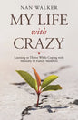 My Life with Crazy: Learning to Thrive While Coping with Mentally Ill Family Members - Paperback