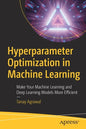 Hyperparameter Optimization in Machine Learning: Make Your Machine Learning and Deep Learning Models More Efficient - Paperback