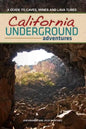California Underground: A Guide to Caves, Mines and Lava Tubes - Hardcover