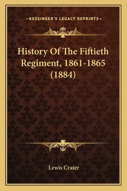 History Of The Fiftieth Regiment, 1861-1865 (1884) - Paperback