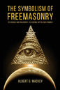 The Symbolism of Freemasonry: Its Science and Philosophy, its Legends, Myths and Symbols - Paperback
