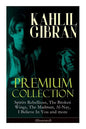 KAHLIL GIBRAN Premium Collection: Spirits Rebellious, The Broken Wings, The Madman, Al-Nay, I Believe In You and more (Illustrated): Inspirational Boo - Paperback