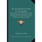 An Introduction To Algebra: Being The First Part Of A Course Of Mathematics, Adapted To The Method Of Instruction On The American Colleges (1850) - Paperback