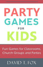 Party Games for Kids: Fun Games for Classrooms, Church Groups and Parties - Paperback