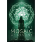 The Mosaic of Destiny: Deciphering the Patterns of Your Life - Paperback