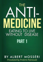 The Anti-Medicine - Eating to Live Without Disease: Part 1 - Paperback