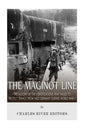 The Maginot Line: The History of the Fortifications that Failed to Protect France from Nazi Germany During World War II - Paperback
