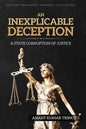 An Inexplicable Deception: A State Corruption of Justice - Paperback